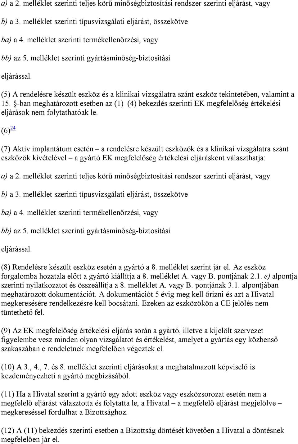 (5) A rendelésre készült eszköz és a klinikai vizsgálatra szánt eszköz tekintetében, valamint a 15.