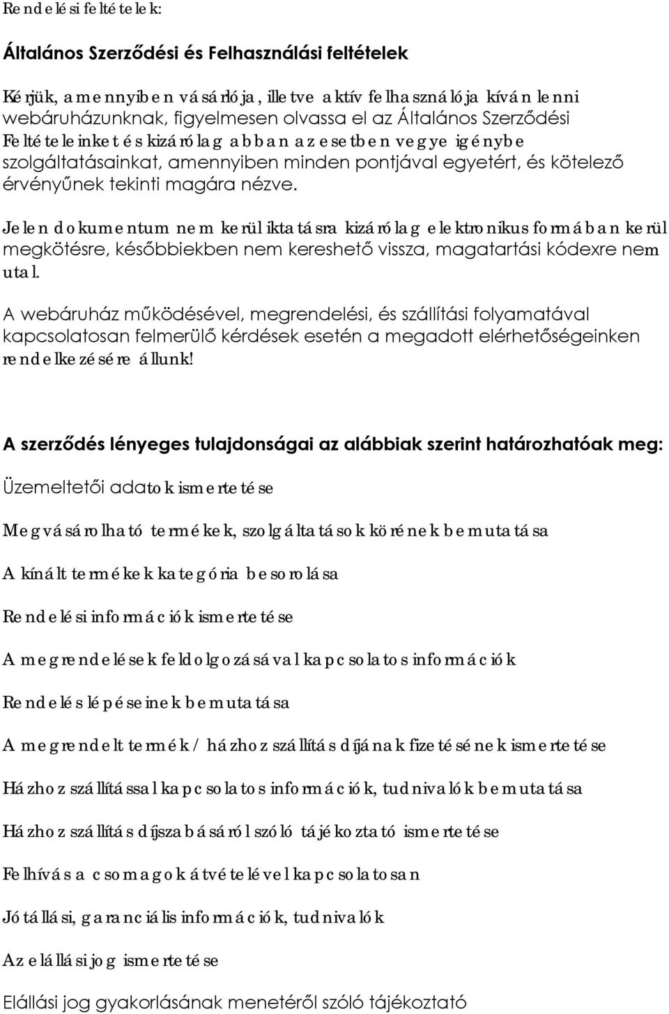 Jelen dokumentum nem kerül iktatásra kizárólag elektronikus formában kerül megkötésre, későbbiekben nem kereshető vissza, magatartási kódexre nem utal.