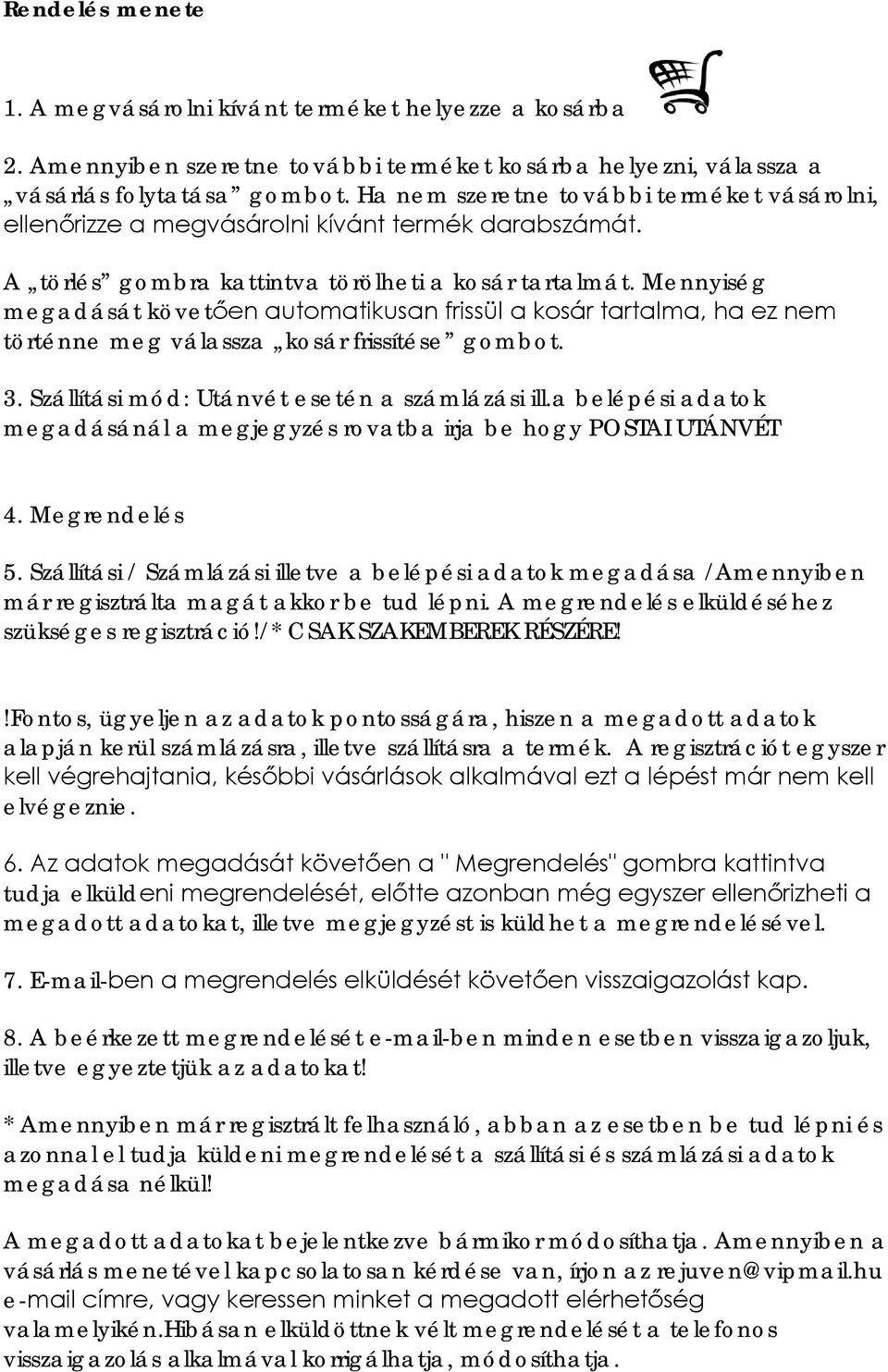 Mennyiség megadását követően automatikusan frissül a kosár tartalma, ha ez nem történne meg válassza kosár frissítése gombot. 3. Szállítási mód: Utánvét esetén a számlázási ill.