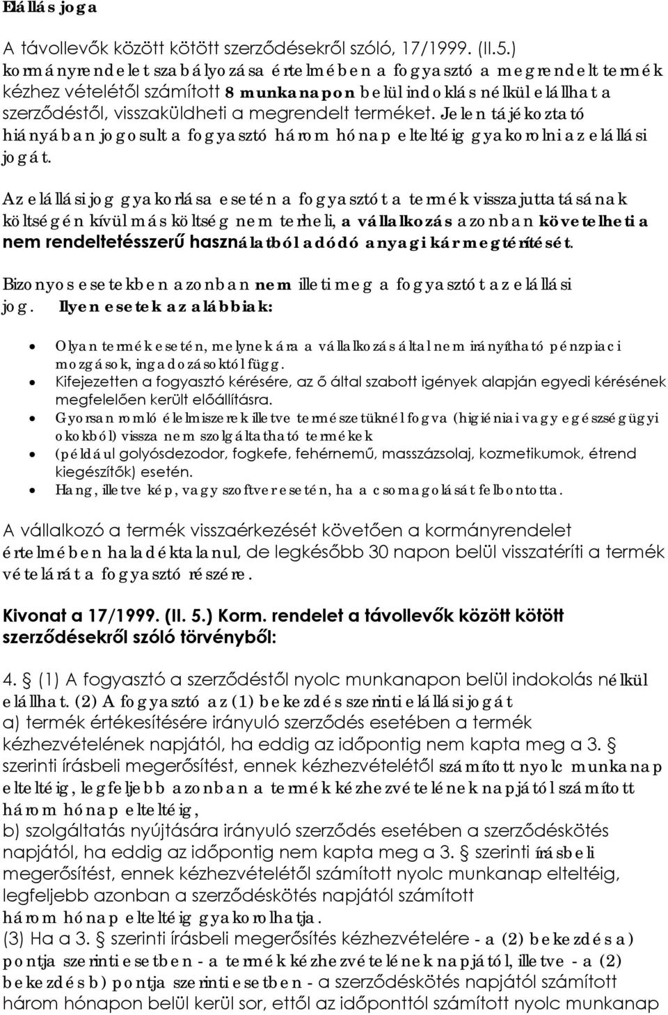 Jelen tájékoztató hiányában jogosult a fogyasztó három hónap elteltéig gyakorolni az elállási jogát.