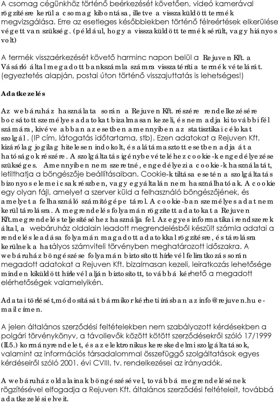 (például, hogy a visszaküldött termék sérült, vagy hiányos volt) A termék visszaérkezését követő harminc napon belül a Rejuven Kft.