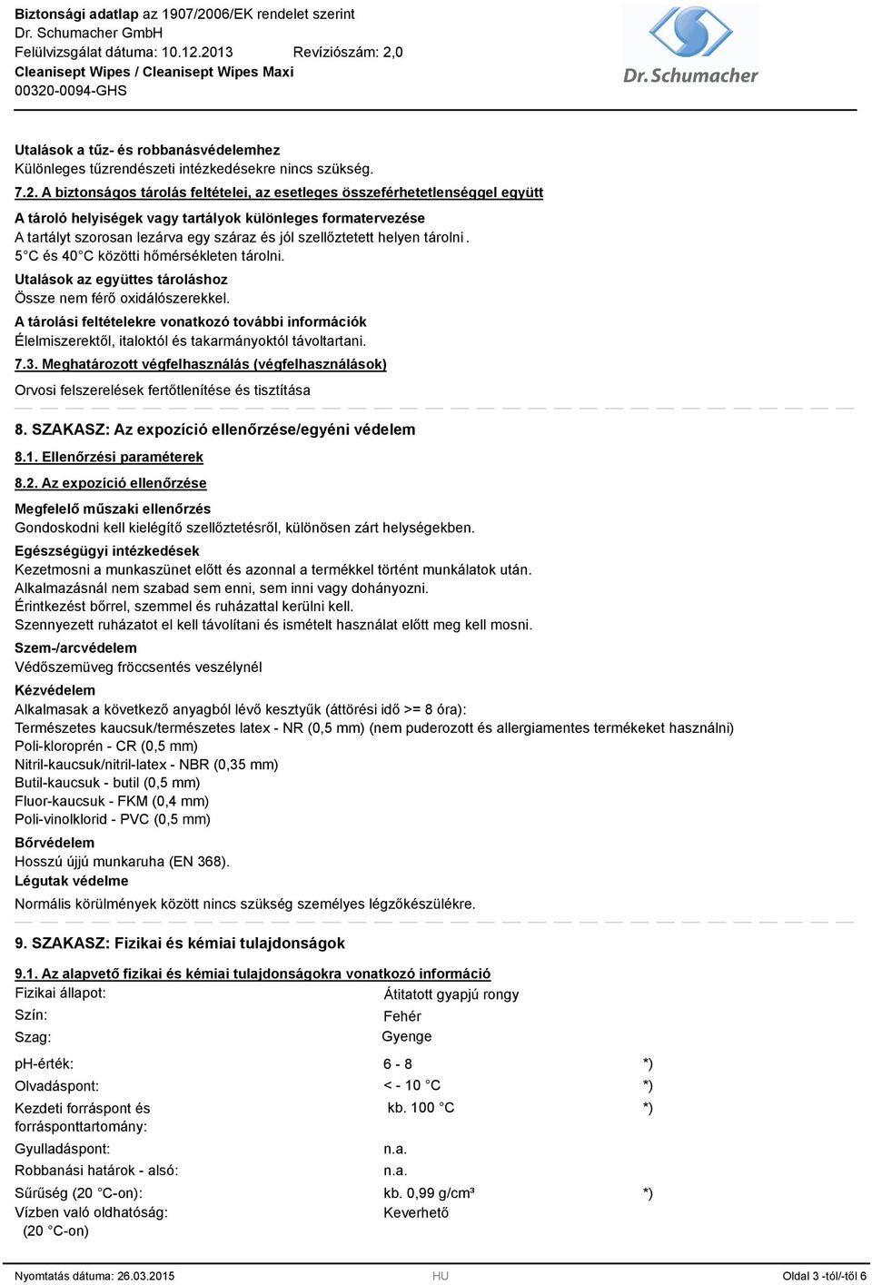 helyen tárolni. 5 C és 40 C közötti hőmérsékleten tárolni. Utalások az együttes tároláshoz Össze nem férő oxidálószerekkel.