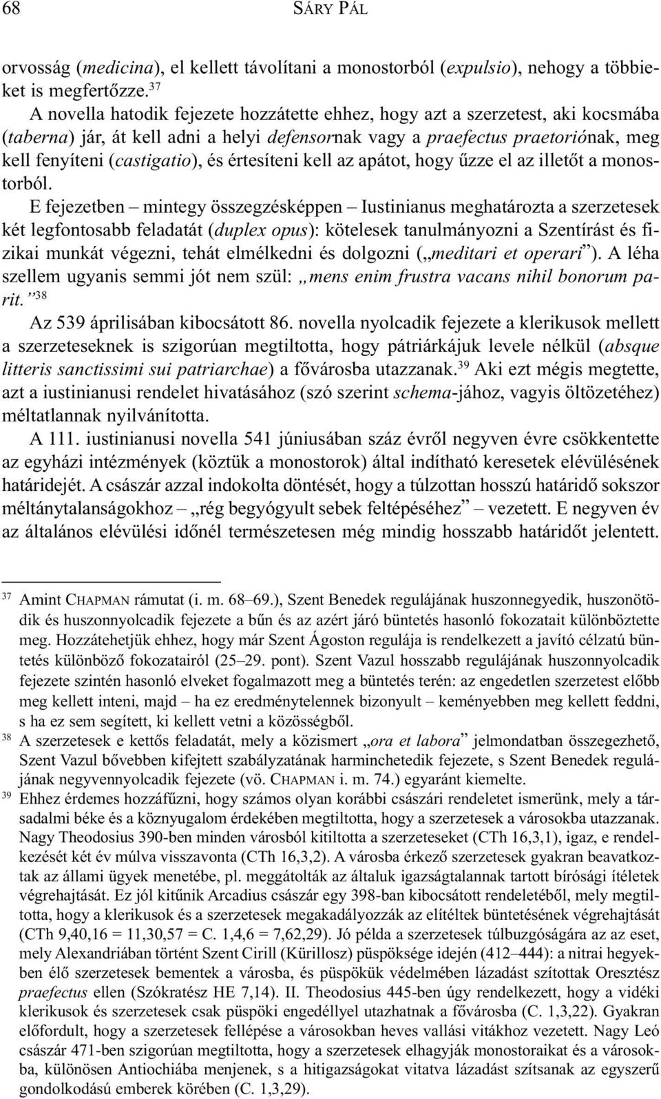 értesíteni kell az apátot, hogy ûzze el az illetõt a monostorból.