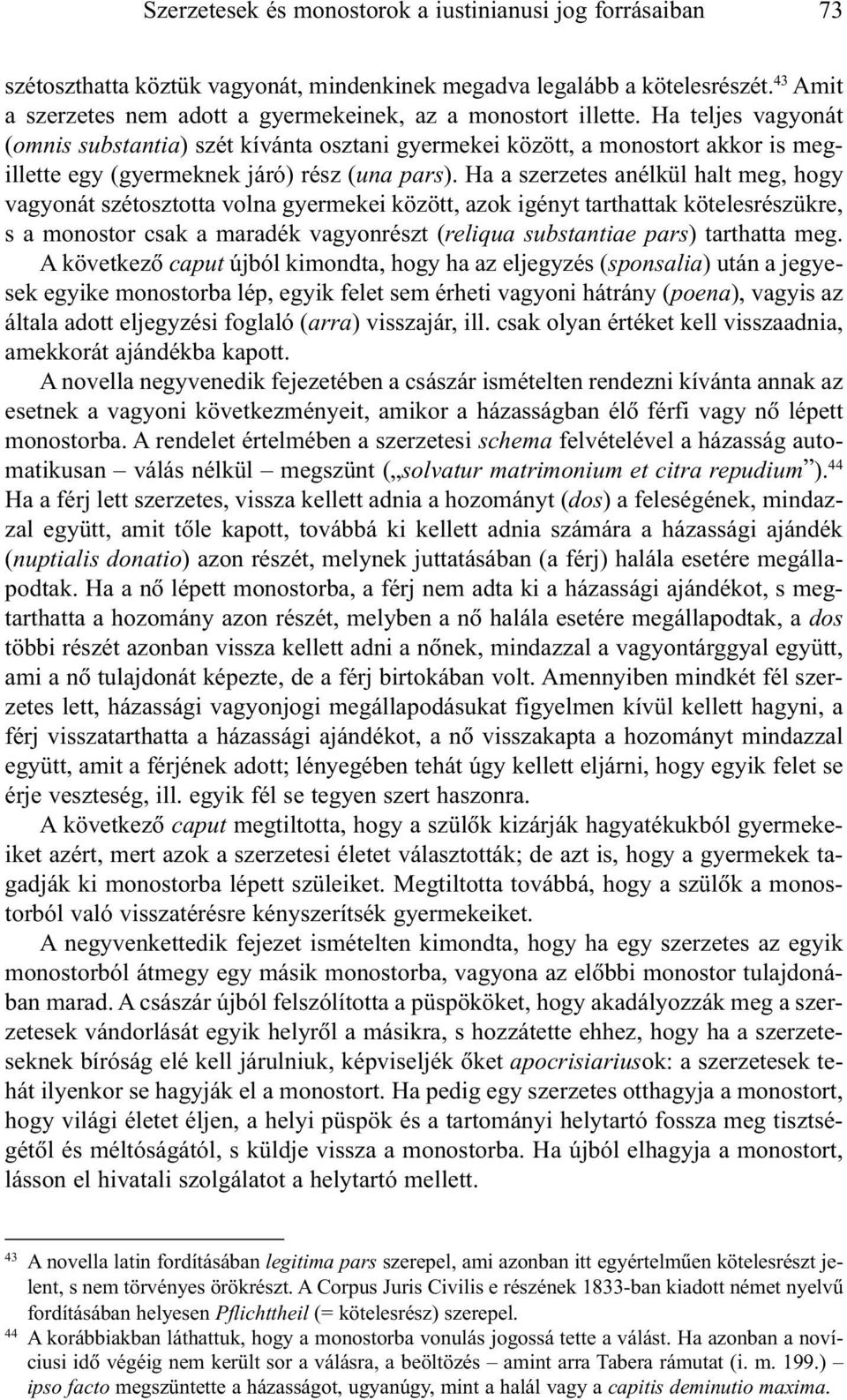 Ha teljes vagyonát (omnis substantia) szét kívánta osztani gyermekei között, a monostort akkor is megillette egy (gyermeknek járó) rész (una pars).