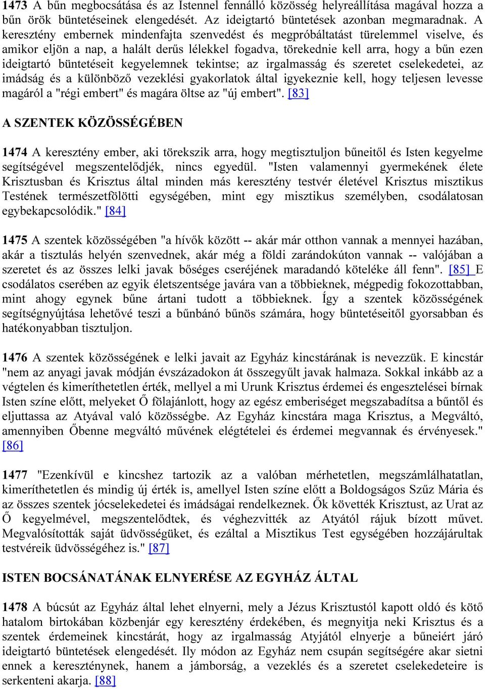 büntetéseit kegyelemnek tekintse; az irgalmasság és szeretet cselekedetei, az imádság és a különböző vezeklési gyakorlatok által igyekeznie kell, hogy teljesen levesse magáról a "régi embert" és