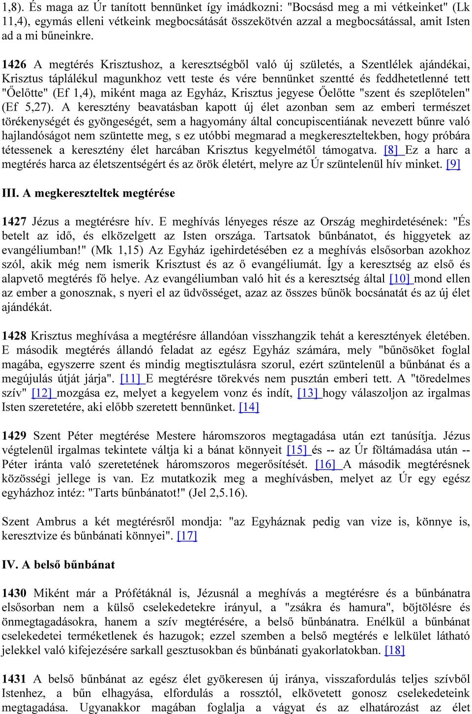 miként maga az Egyház, Krisztus jegyese Őelőtte "szent és szeplőtelen" (Ef 5,27).