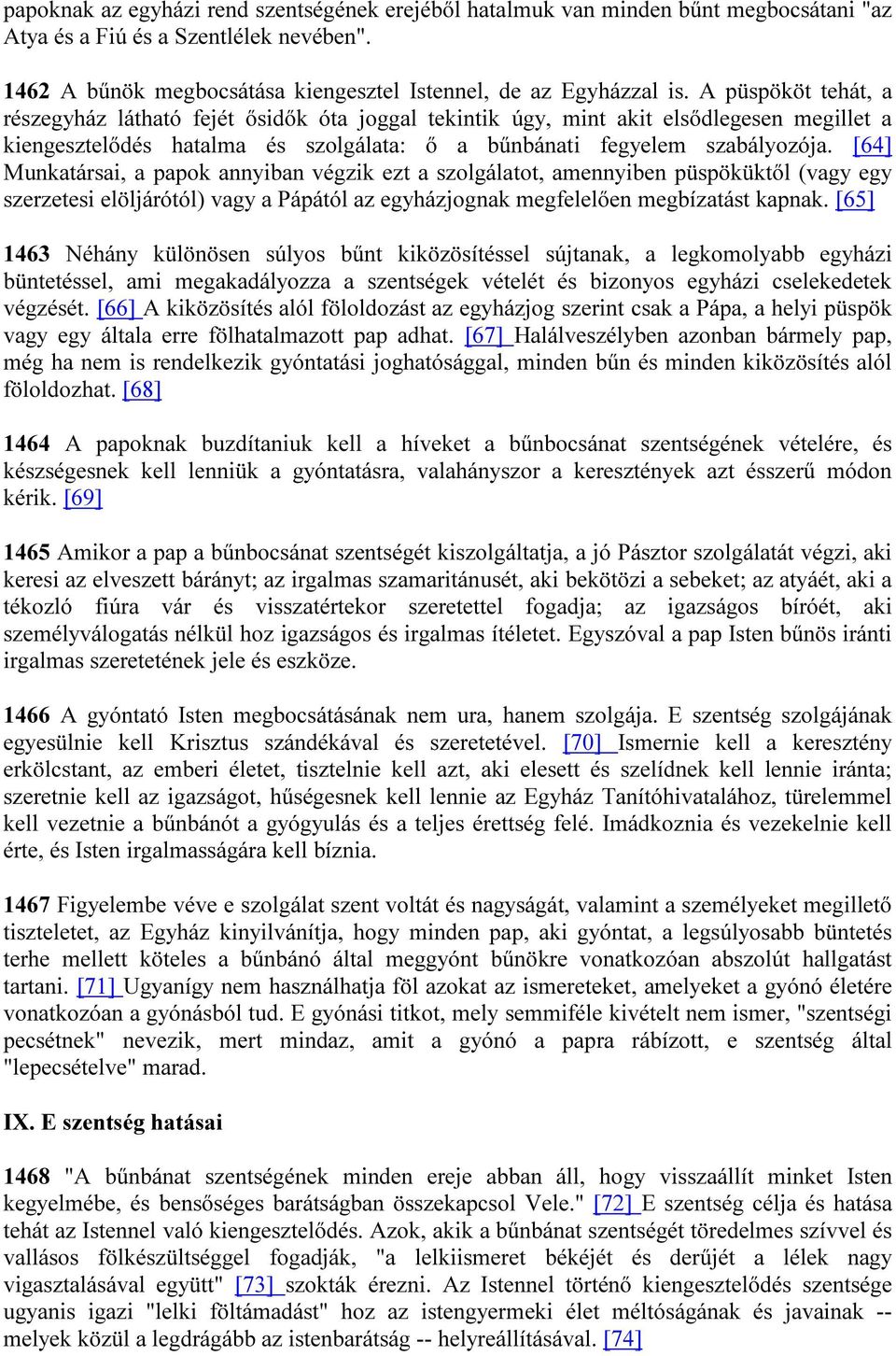 [64] Munkatársai, a papok annyiban végzik ezt a szolgálatot, amennyiben püspöküktől (vagy egy szerzetesi elöljárótól) vagy a Pápától az egyházjognak megfelelően megbízatást kapnak.