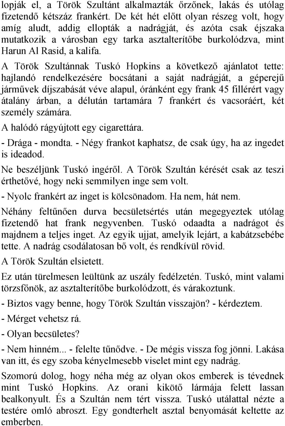 A Török Szultánnak Tuskó Hopkins a következő ajánlatot tette: hajlandó rendelkezésére bocsátani a saját nadrágját, a géperejű járművek díjszabását véve alapul, óránként egy frank 45 fillérért vagy