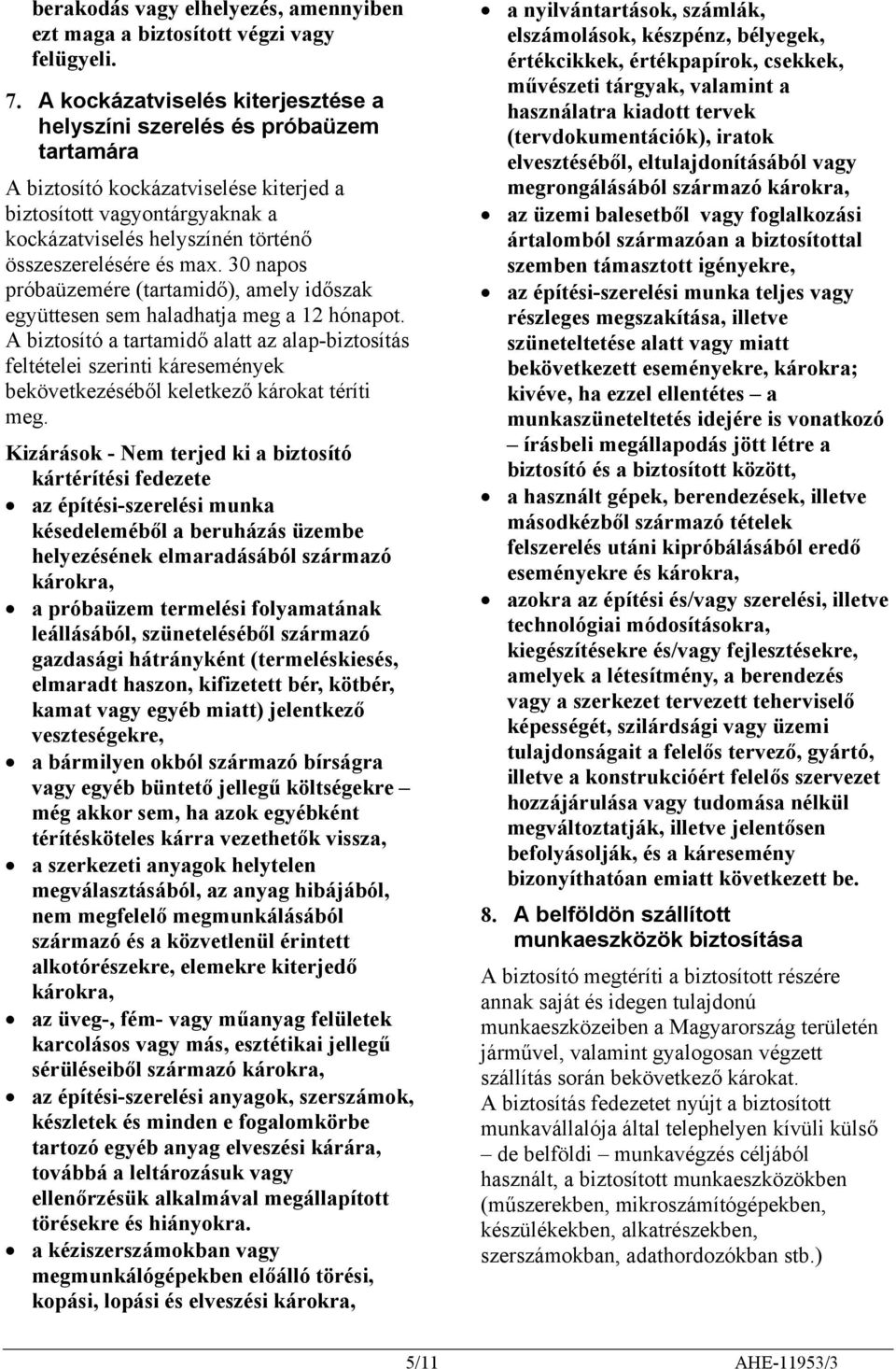 és max. 30 napos próbaüzemére (tartamidő), amely időszak együttesen sem haladhatja meg a 12 hónapot.