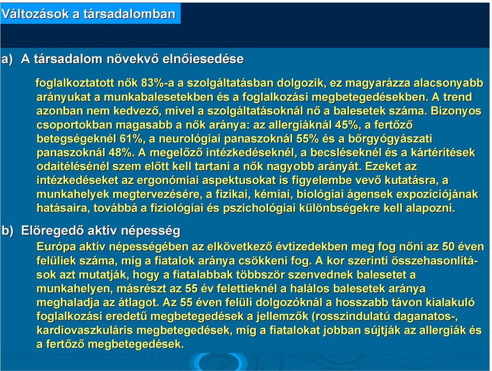 Bizonyos csoportokban magasabb a nők n k aránya: az allergiákn knál l 45%, a fertőző betegségekn geknél l 61%, a neurológiai panaszoknál l 55% és s a bőrgyb rgyógyászati panaszoknál l 48%.