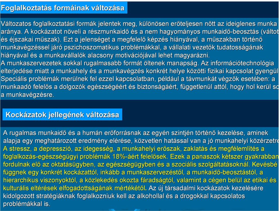 m Ezt a jelenséget a megfelelő képzés s hiány nyával, a műszakban m törtt rténő munkavégz gzéssel járój pszichoszomatikus problémákkal, a vállalati v vezetők k tudatosságának hiány nyával és s a