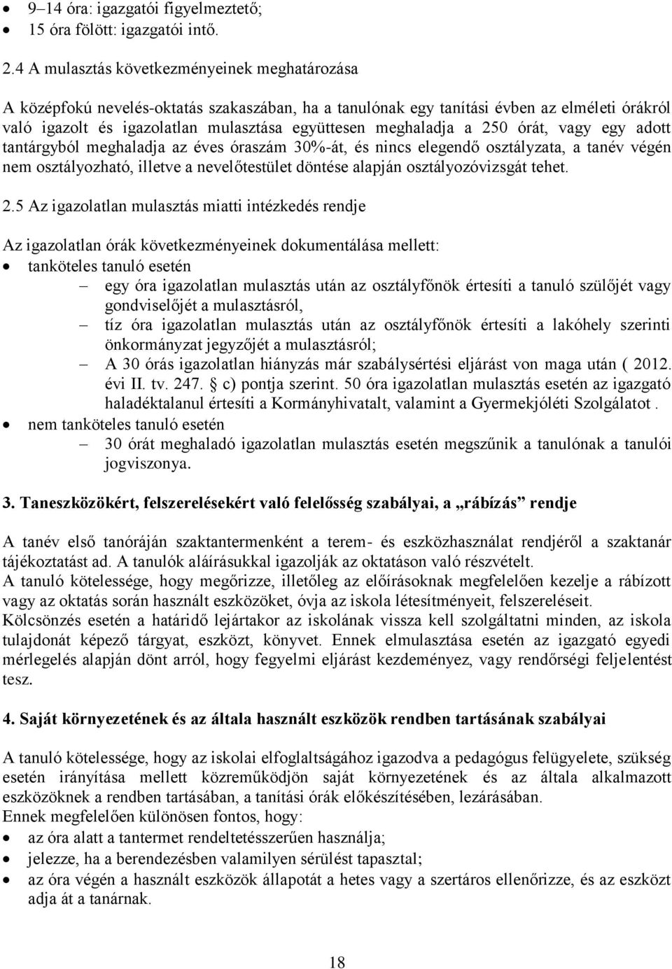 meghaladja a 250 órát, vagy egy adott tantárgyból meghaladja az éves óraszám 30%-át, és nincs elegendő osztályzata, a tanév végén nem osztályozható, illetve a nevelőtestület döntése alapján