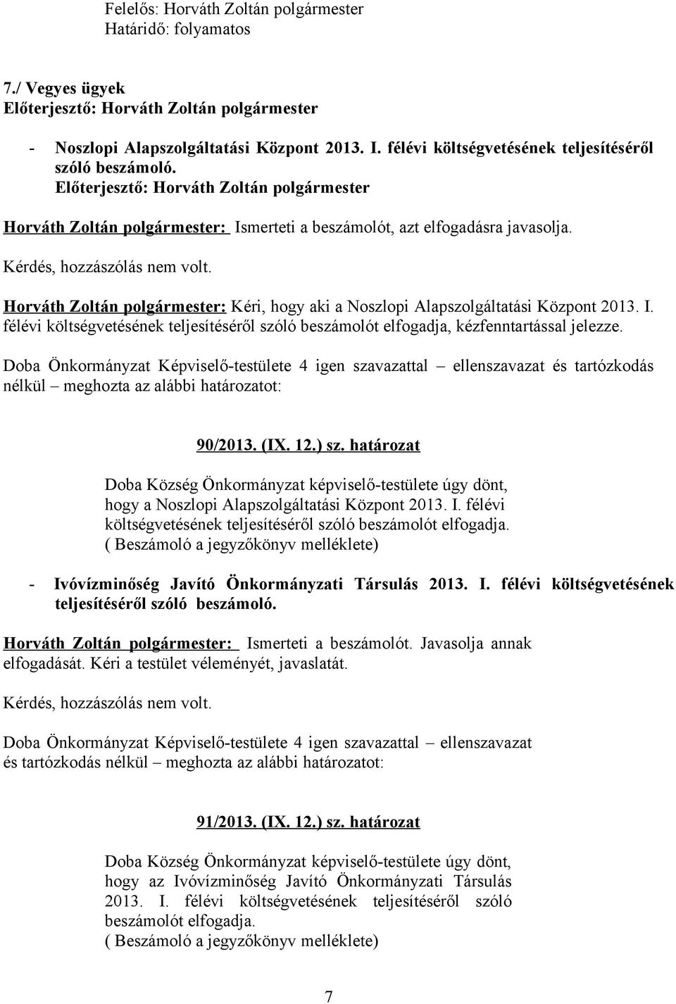 ) sz. határozat hogy a Noszlopi Alapszolgáltatási Központ 2013. I. félévi költségvetésének teljesítéséről szóló beszámolót elfogadja.