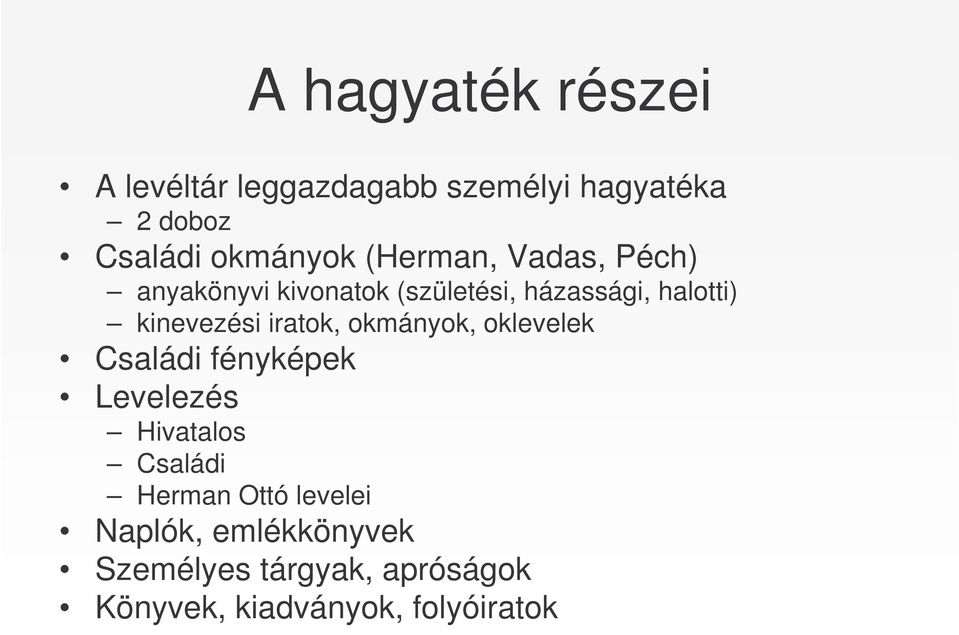 iratok, okmányok, oklevelek Családi fényképek Levelezés Hivatalos Családi Herman Ottó