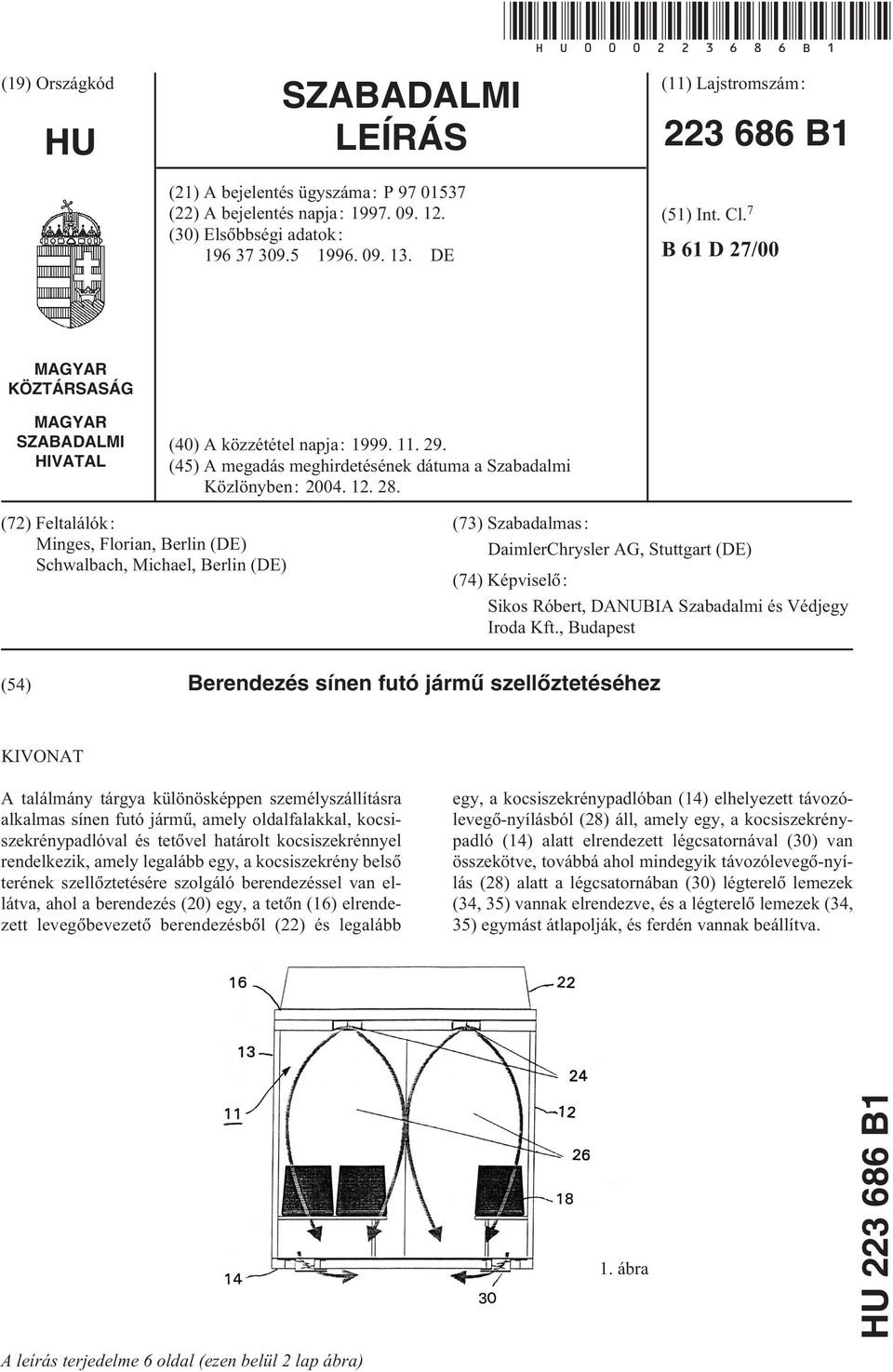 (72) Feltalálók: Minges, Florian, Berlin (DE) Schwalbach, Michael, Berlin (DE) (73) Szabadalmas: DaimlerChrysler AG, Stuttgart (DE) (74) Képviselõ: Sikos Róbert, DANUBIA Szabadalmi és Védjegy Iroda