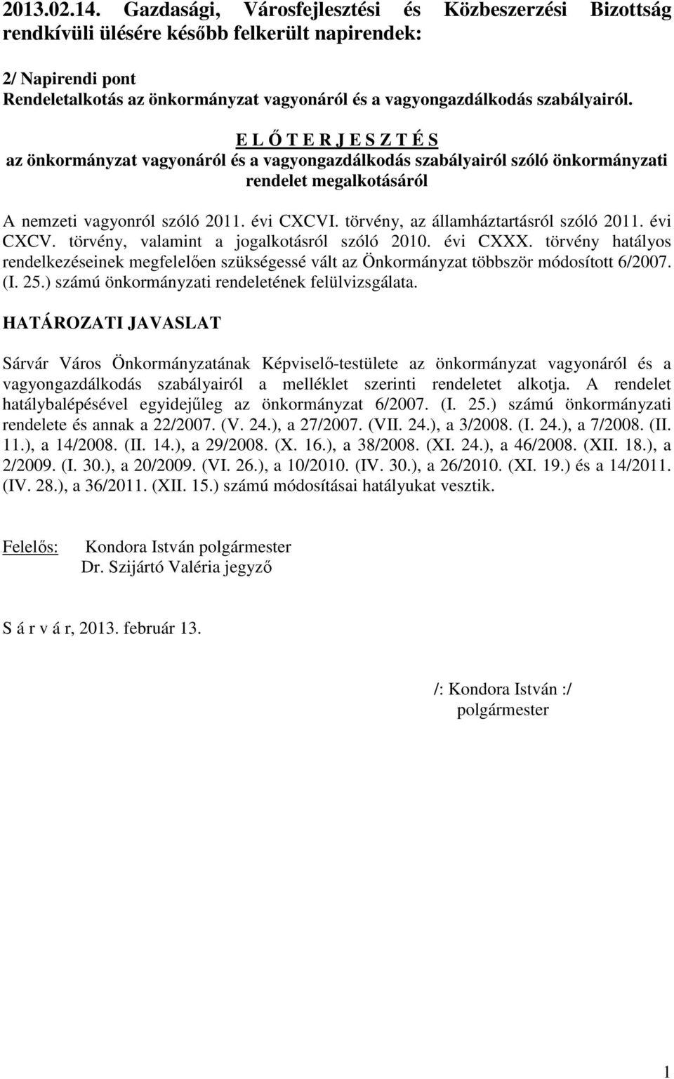 E L Ő T E R J E S Z T É S az önkormányzat vagyonáról és a vagyongazdálkodás szabályairól szóló önkormányzati rendelet megalkotásáról A nemzeti vagyonról szóló 2011. évi CXCVI.