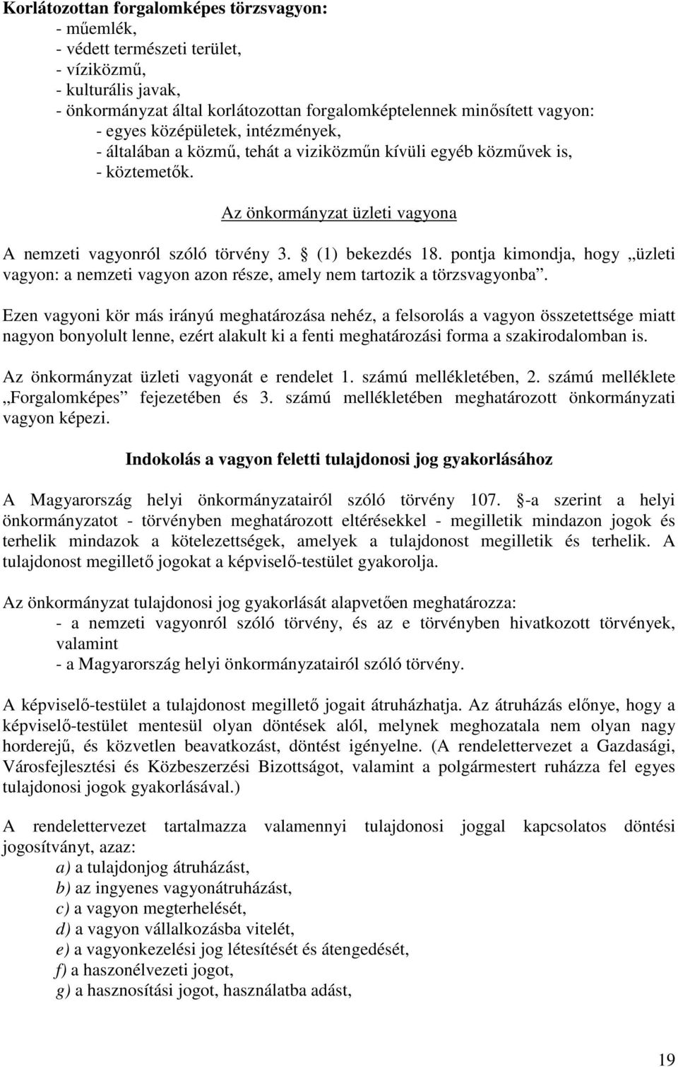 pontja kimondja, hogy üzleti vagyon: a nemzeti vagyon azon része, amely nem tartozik a törzsvagyonba.