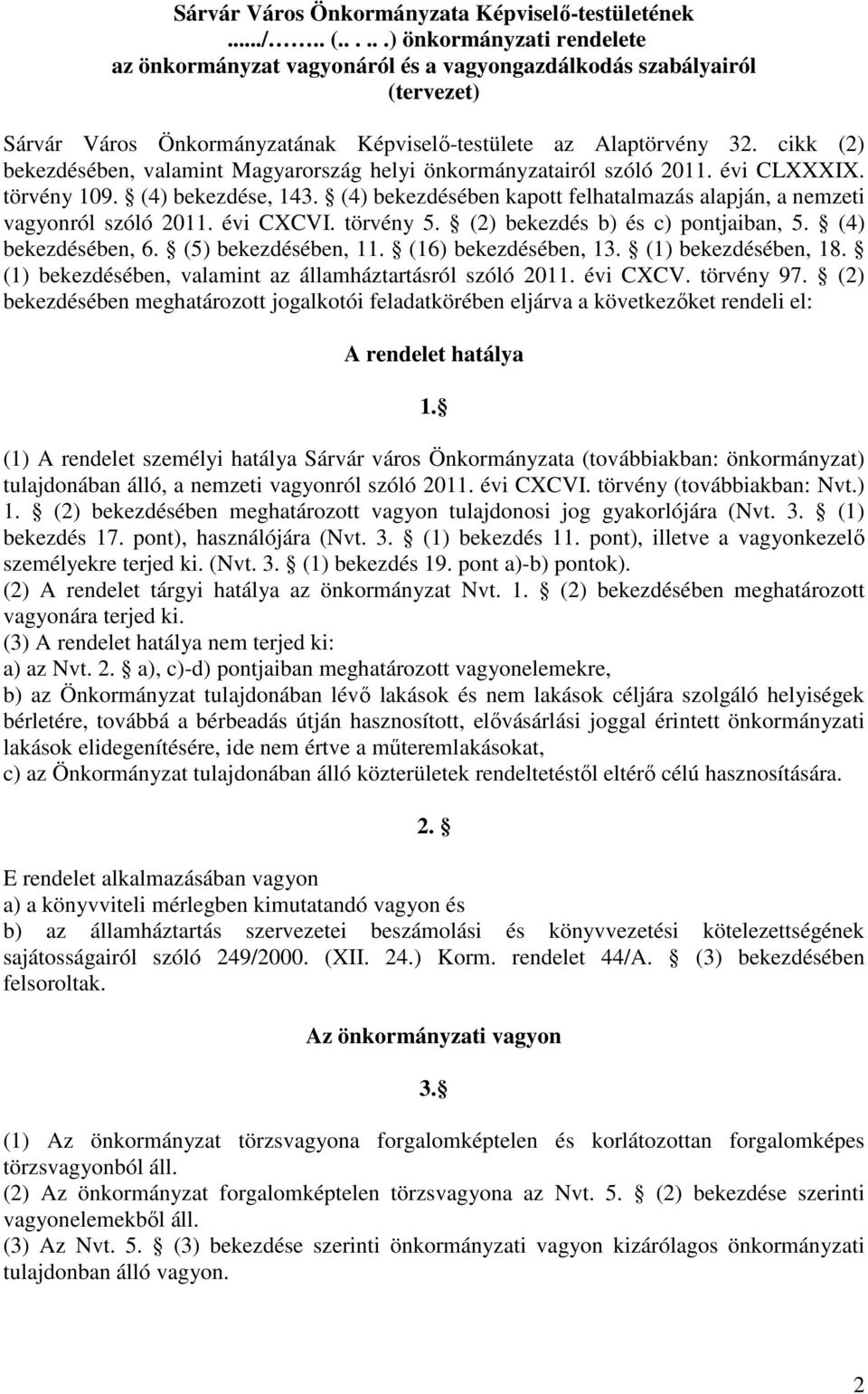 cikk (2) bekezdésében, valamint Magyarország helyi önkormányzatairól szóló 2011. évi CLXXXIX. törvény 109. (4) bekezdése, 143.