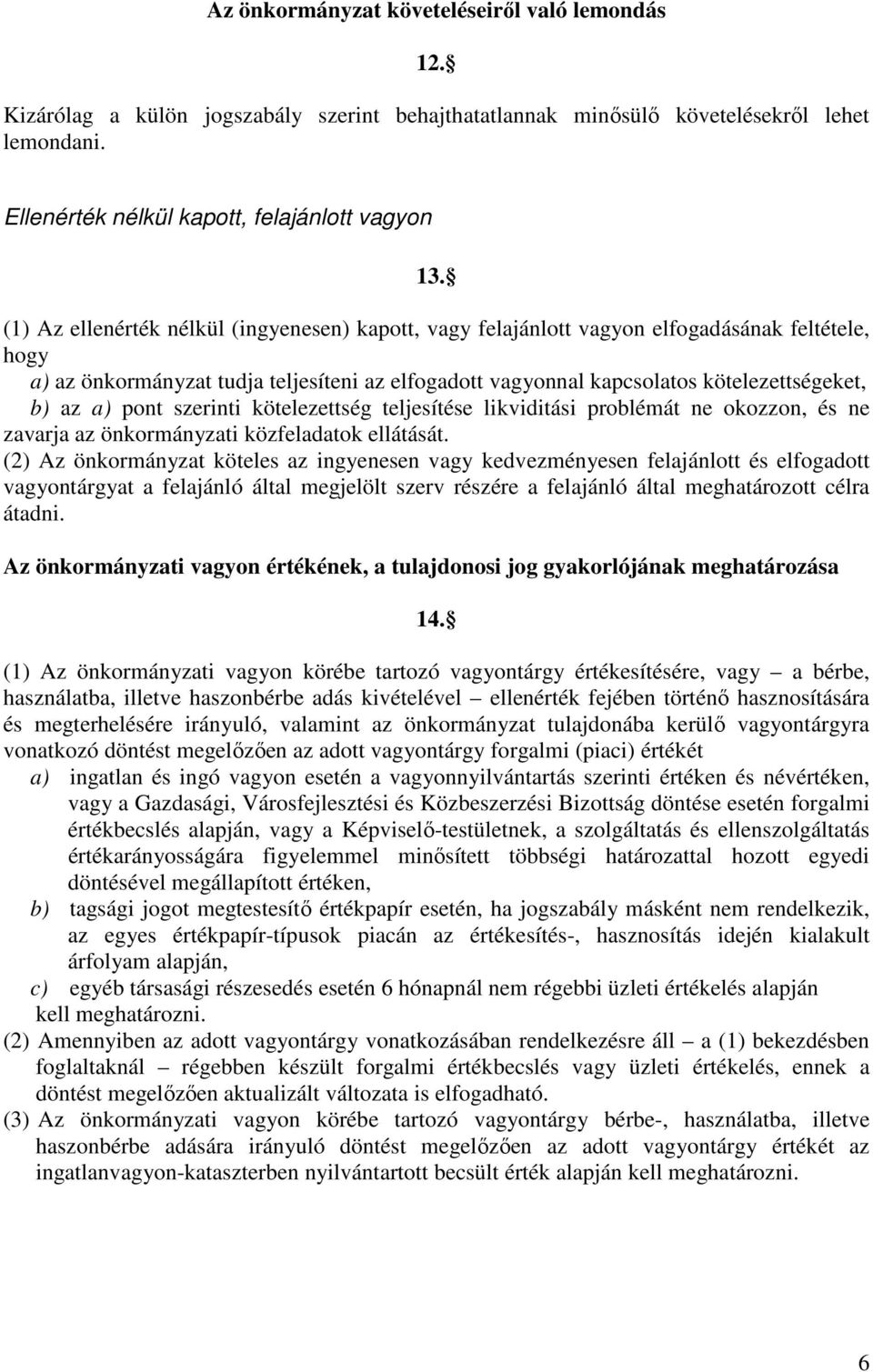 a) pont szerinti kötelezettség teljesítése likviditási problémát ne okozzon, és ne zavarja az önkormányzati közfeladatok ellátását.