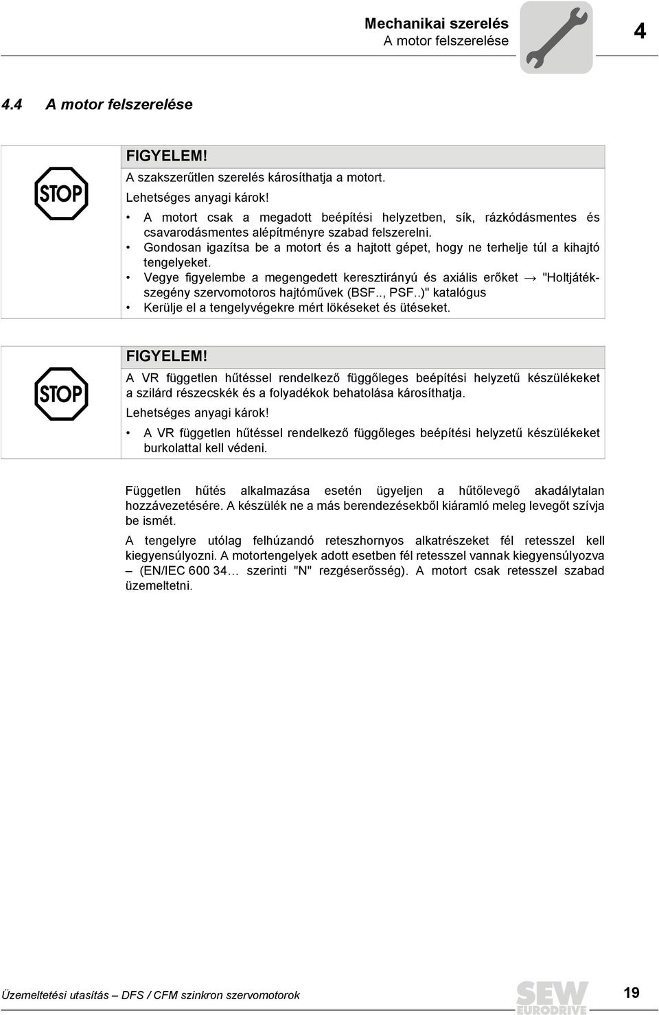 Gondosan igazítsa be a motort és a hajtott gépet, hogy ne terhelje túl a kihajtó tengelyeket.