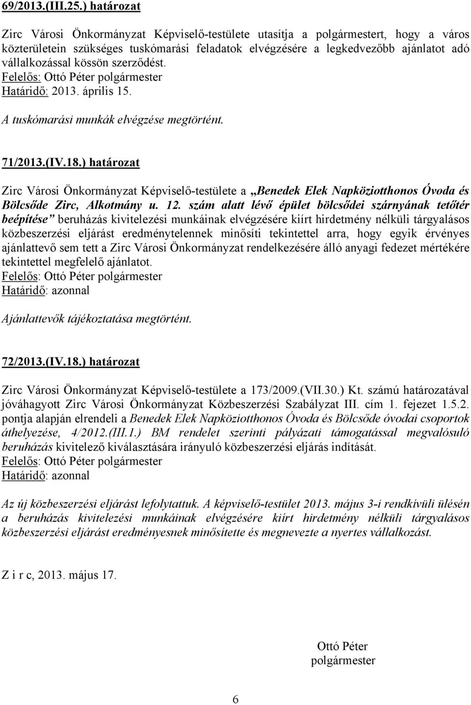 kössön szerződést. Határidő: 2013. április 15. A tuskómarási munkák elvégzése megtörtént. 71/2013.(IV.18.