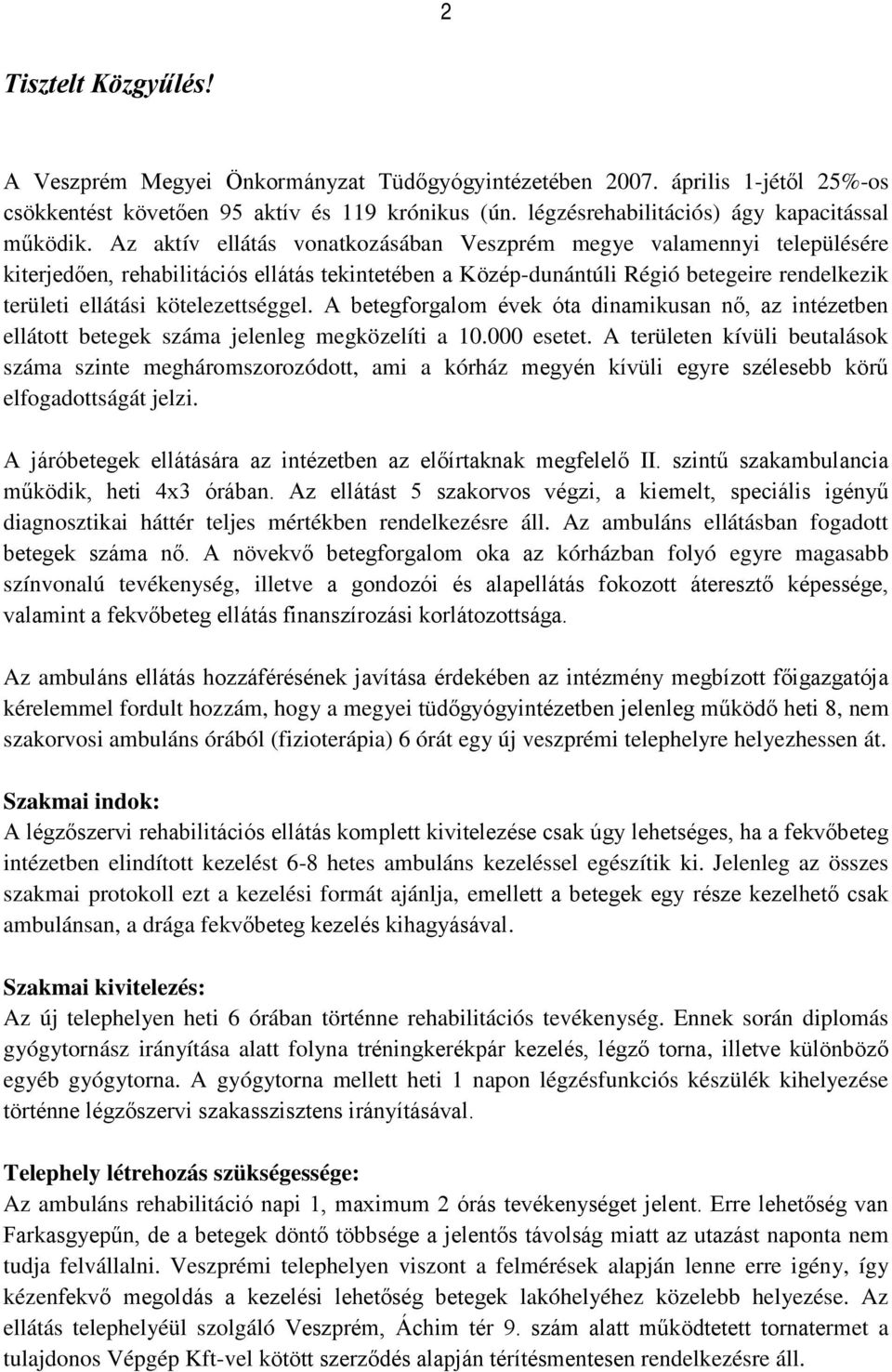 Az aktív ellátás vonatkozásában Veszprém megye valamennyi településére kiterjedően, rehabilitációs ellátás tekintetében a Közép-dunántúli Régió betegeire rendelkezik területi ellátási