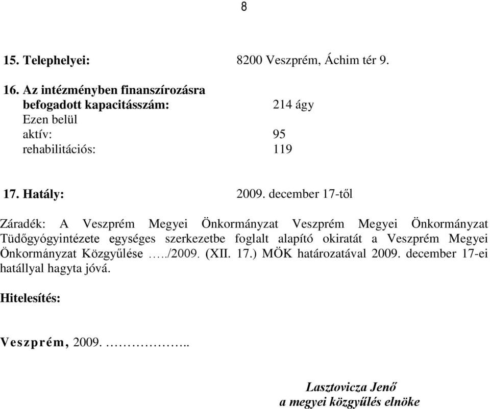 december 17-től Záradék: A Veszprém Megyei Önkormányzat Veszprém Megyei Önkormányzat Tüdőgyógyintézete egységes szerkezetbe