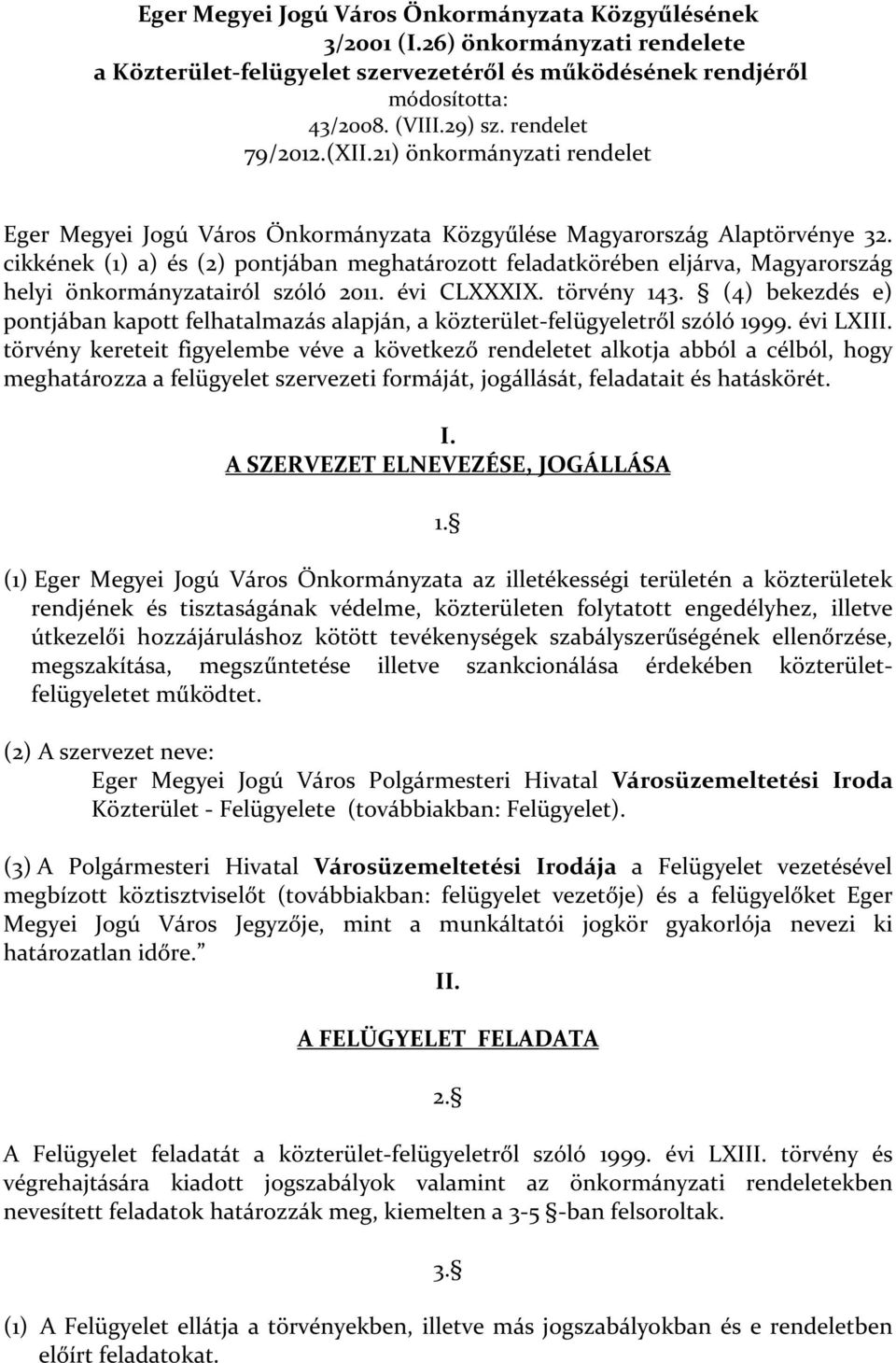 cikkének (1) a) és (2) pontjában meghatározott feladatkörében eljárva, Magyarország helyi önkormányzatairól szóló 2011. évi CLXXXIX. törvény 143.