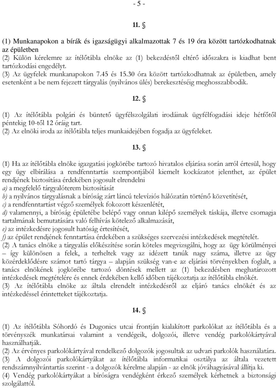 tartózkodási engedélyt. (3) Az ügyfelek munkanapokon 7.45 és 15.