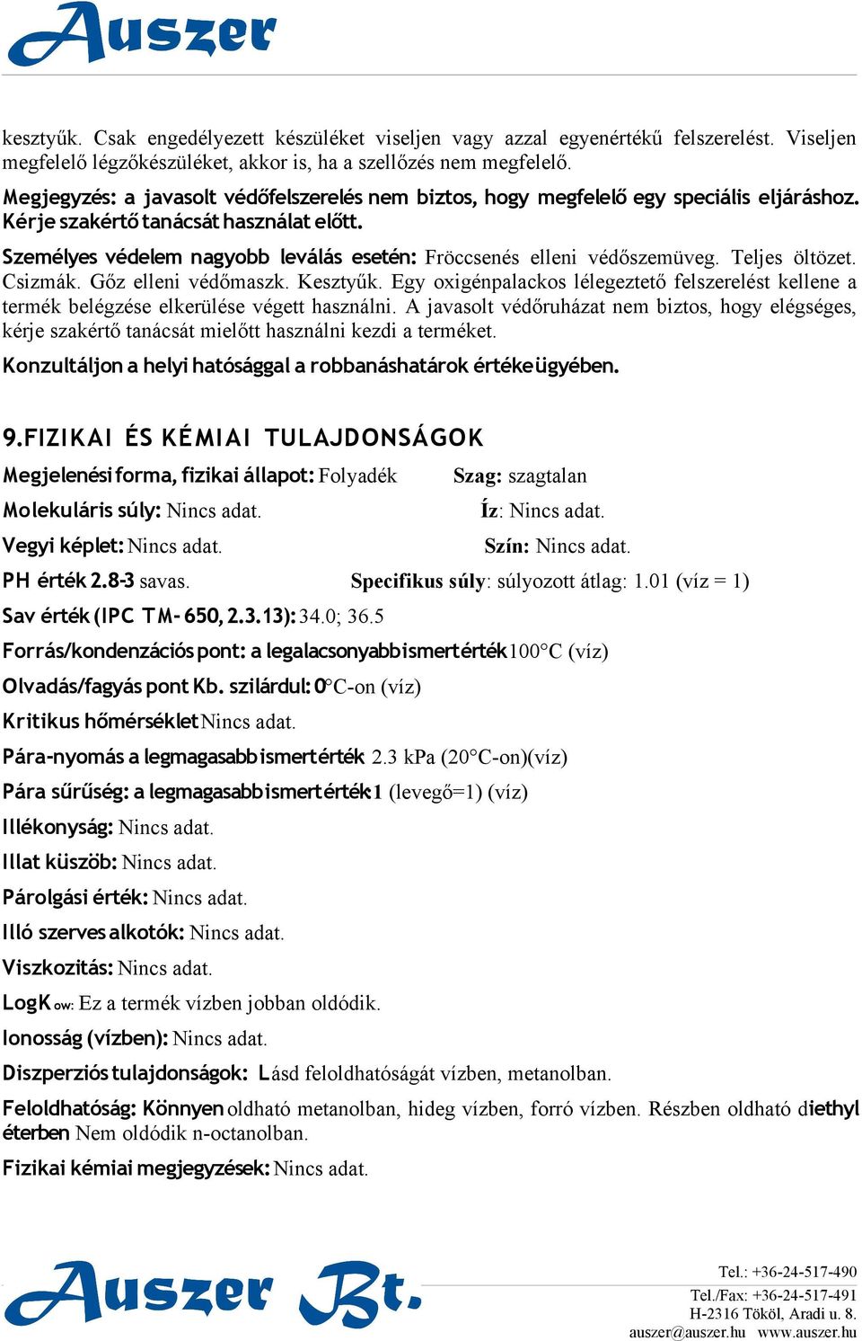 Személyes védelem nagyobb leválás esetén: Fröccsenés elleni védőszemüveg. Teljes öltözet. Csizmák. Gőz elleni védőmaszk. Kesztyűk.