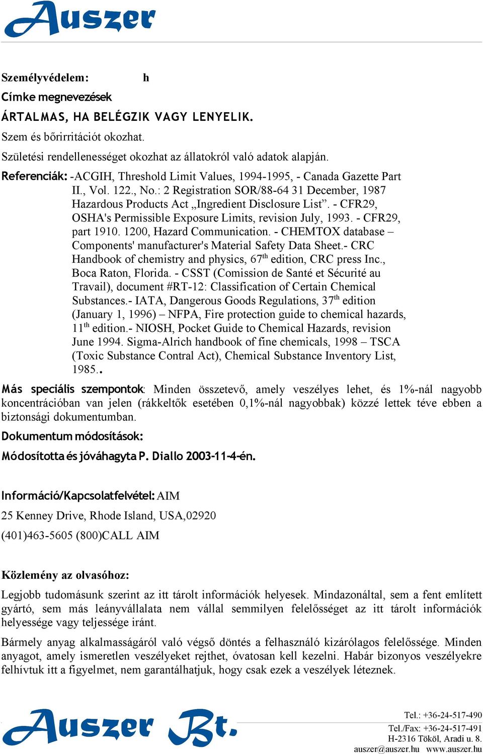 - CFR29, OSHA's Permissible Exposure Limits, revision July, 1993. - CFR29, part 1910. 1200, Hazard Communication. - CHEMTOX database Components' manufacturer's Material Safety Data Sheet.