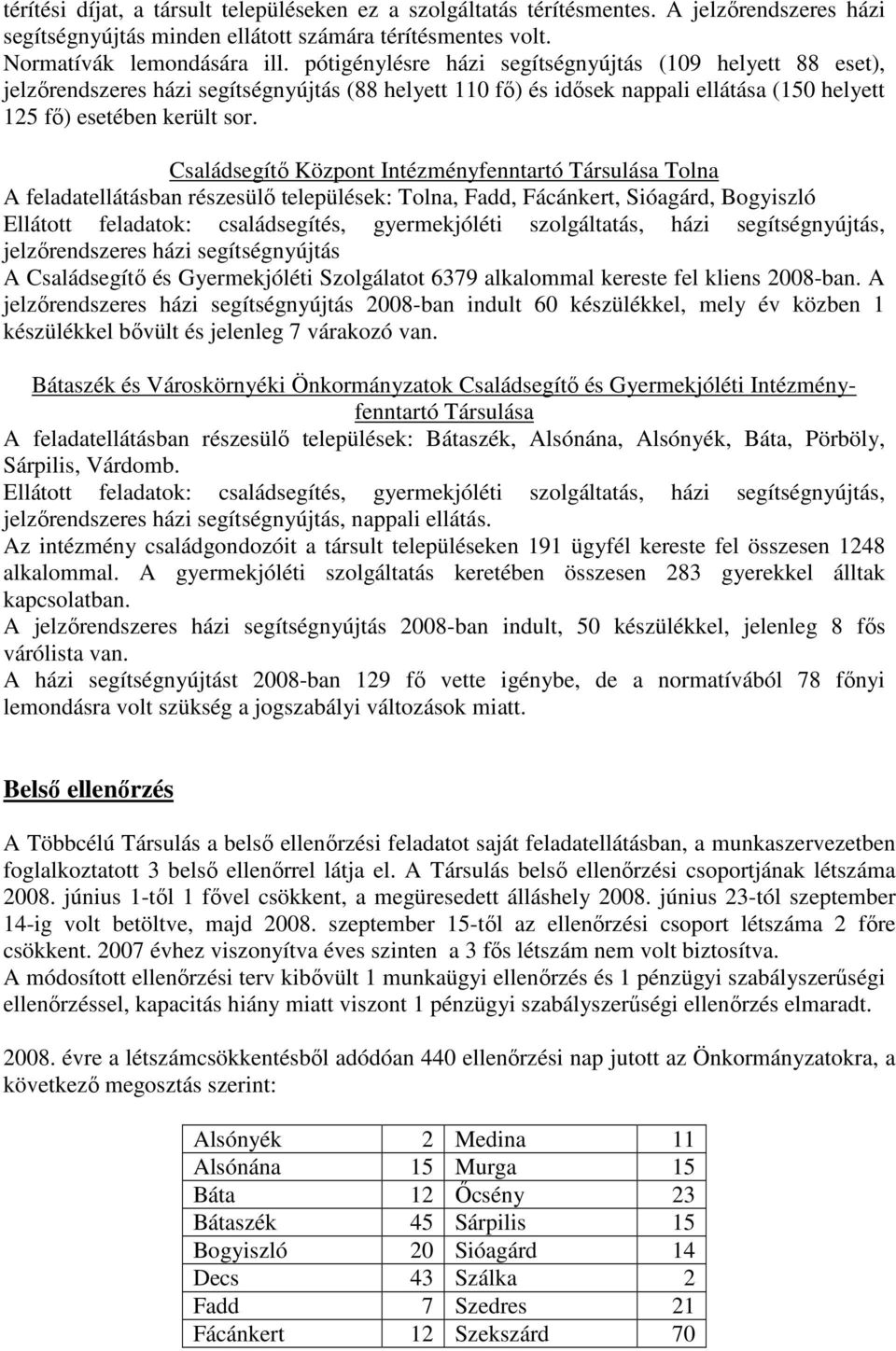 Családsegítı Központ Intézményfenntartó Társulása Tolna A feladatellátásban részesülı települések: Tolna, Fadd, Fácánkert, Sióagárd, Bogyiszló Ellátott feladatok: családsegítés, gyermekjóléti