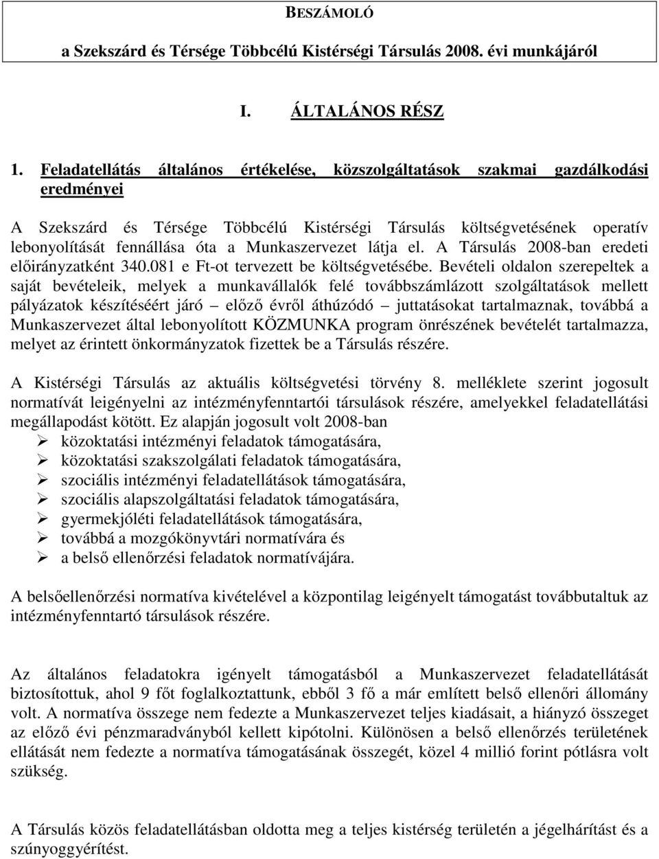 Munkaszervezet látja el. A Társulás 2008-ban eredeti elıirányzatként 340.081 e Ft-ot tervezett be költségvetésébe.