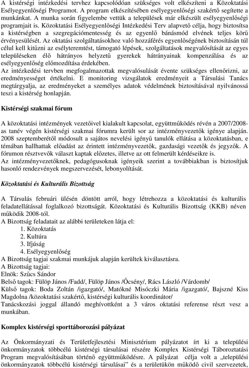 Közoktatási Esélyegyenlıségi Intézkedési Terv alapvetı célja, hogy biztosítsa a kistérségben a szegregációmentesség és az egyenlı bánásmód elvének teljes körő érvényesülését.