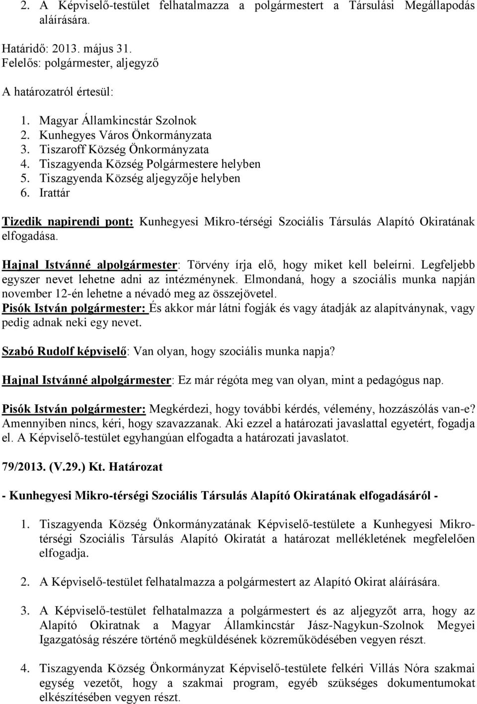 Irattár Tizedik napirendi pont: Kunhegyesi Mikro-térségi Szociális Társulás Alapító Okiratának elfogadása. Hajnal Istvánné alpolgármester: Törvény írja elő, hogy miket kell beleírni.