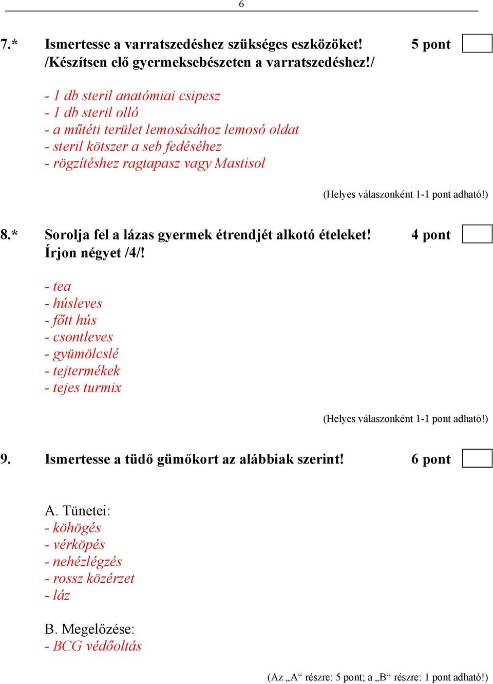 Mastisol 8.* Sorolja fel a lázas gyermek étrendjét alkotó ételeket! 4 pont Írjon négyet /4/!