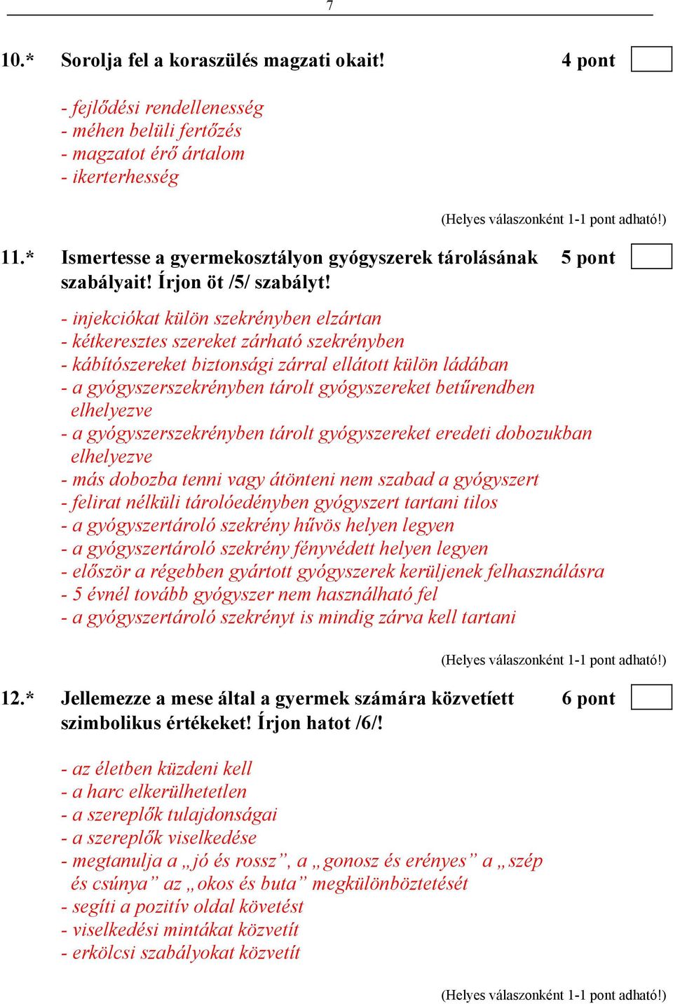 - injekciókat külön szekrényben elzártan - kétkeresztes szereket zárható szekrényben - kábítószereket biztonsági zárral ellátott külön ládában - a gyógyszerszekrényben tárolt gyógyszereket