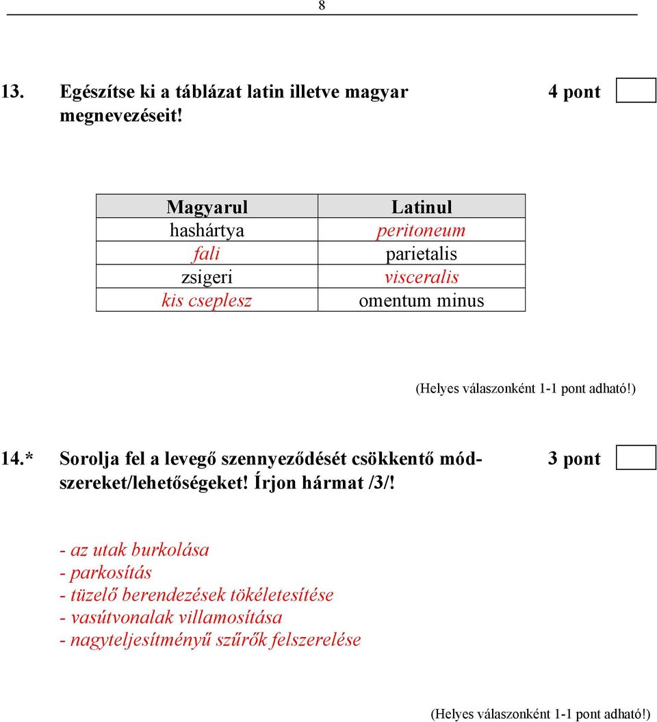 * Sorolja fel a levegő szennyeződését csökkentő mód- 3 pont szereket/lehetőségeket! Írjon hármat /3/!