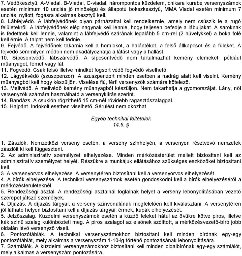 alkalmas kesztyű kell. 8. Lábfejvédő. A lábfejvédőnek olyan párnázattal kell rendelkeznie, amely nem csúszik le a rugó felületekről.