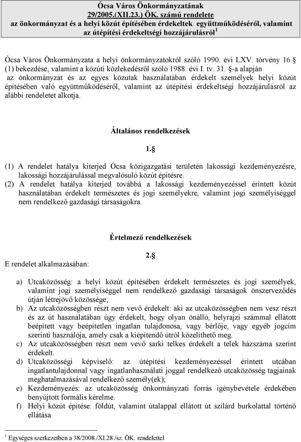 1990. évi LXV. törvény 16. (1) bekezdése, valamint a közúti közlekedésről szóló 1988. évi I. tv. 31.