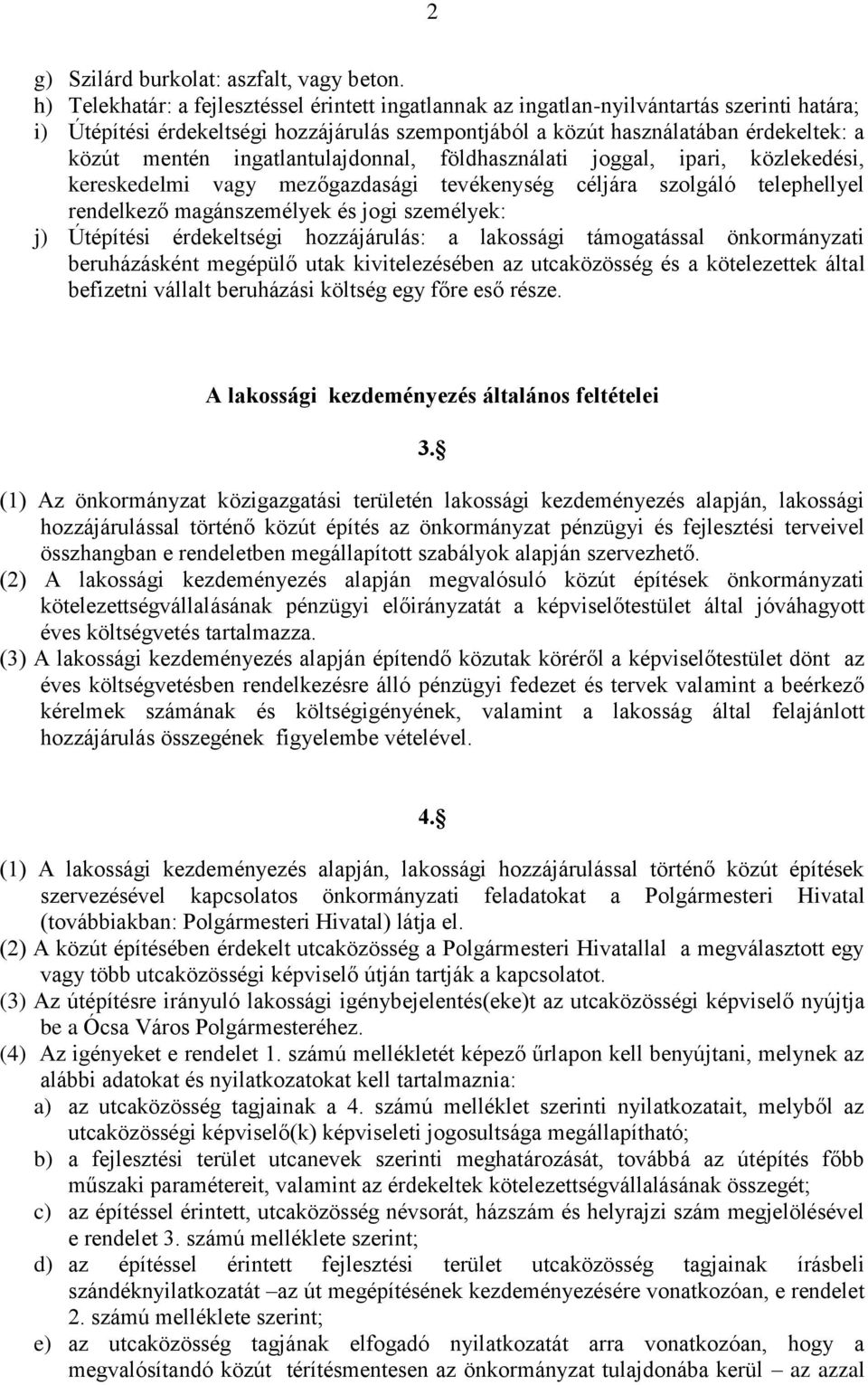 ingatlantulajdonnal, földhasználati joggal, ipari, közlekedési, kereskedelmi vagy mezőgazdasági tevékenység céljára szolgáló telephellyel rendelkező magánszemélyek és jogi személyek: j) Útépítési