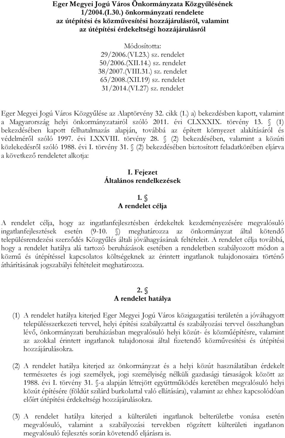 (VIII.31.) sz. rendelet 65/2008.(XII.19) sz. rendelet 31/2014.(VI.27) sz. rendelet Eger Megyei Jogú Város Közgyűlése az Alaptörvény 32. cikk (1.