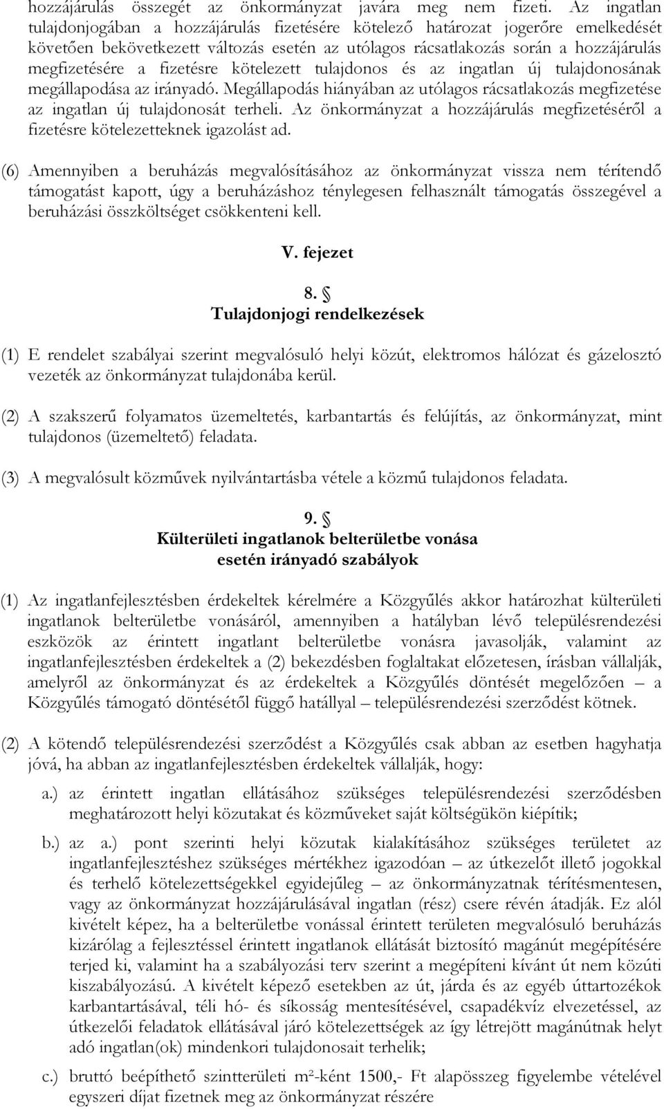 fizetésre kötelezett tulajdonos és az ingatlan új tulajdonosának megállapodása az irányadó. Megállapodás hiányában az utólagos rácsatlakozás megfizetése az ingatlan új tulajdonosát terheli.