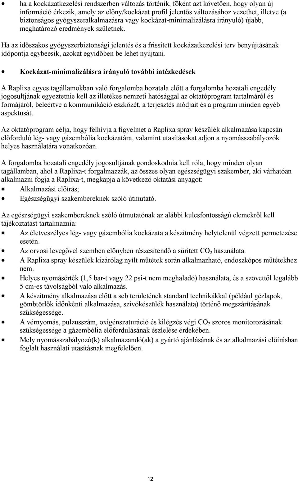 Ha az időszakos gyógyszerbiztonsági jelentés és a frissített kockázatkezelési terv benyújtásának időpontja egybeesik, azokat egyidőben be lehet nyújtani.