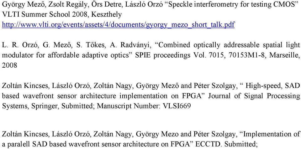 7015, 70153M1-8, Marseille, 2008 Zoltán Kincses, László Orzó, Zoltán Nagy, György Mező and Péter Szolgay, High-speed, SAD based wavefront sensor architecture implementation on FPGA Journal of