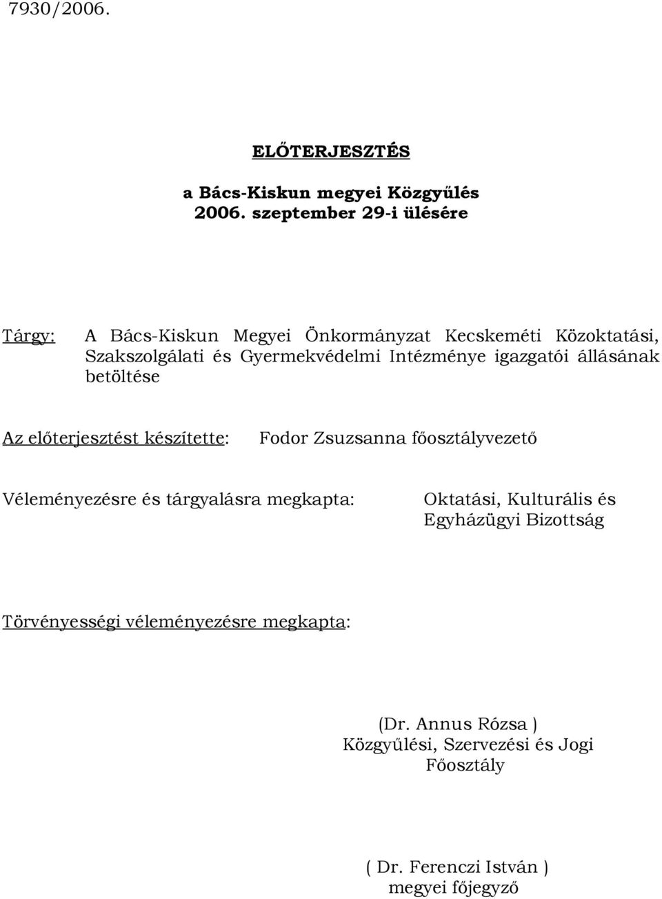 Intézménye igazgatói állásának betöltése Az előterjesztést készítette: Fodor Zsuzsanna főosztályvezető Véleményezésre és