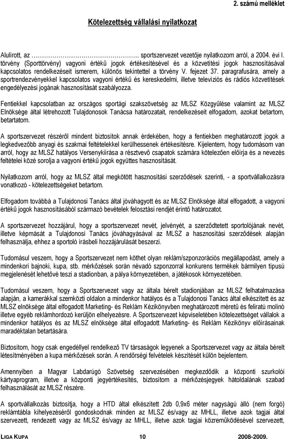 paragrafusára, amely a sportrendezvényekkel kapcsolatos vagyoni értékű és kereskedelmi, illetve televíziós és rádiós közvetítések engedélyezési jogának hasznosítását szabályozza.