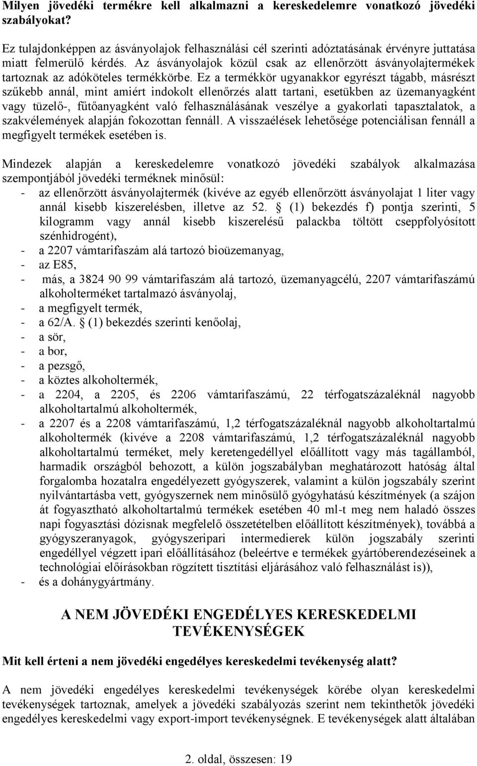 Az ásványolajok közül csak az ellenőrzött ásványolajtermékek tartoznak az adóköteles termékkörbe.