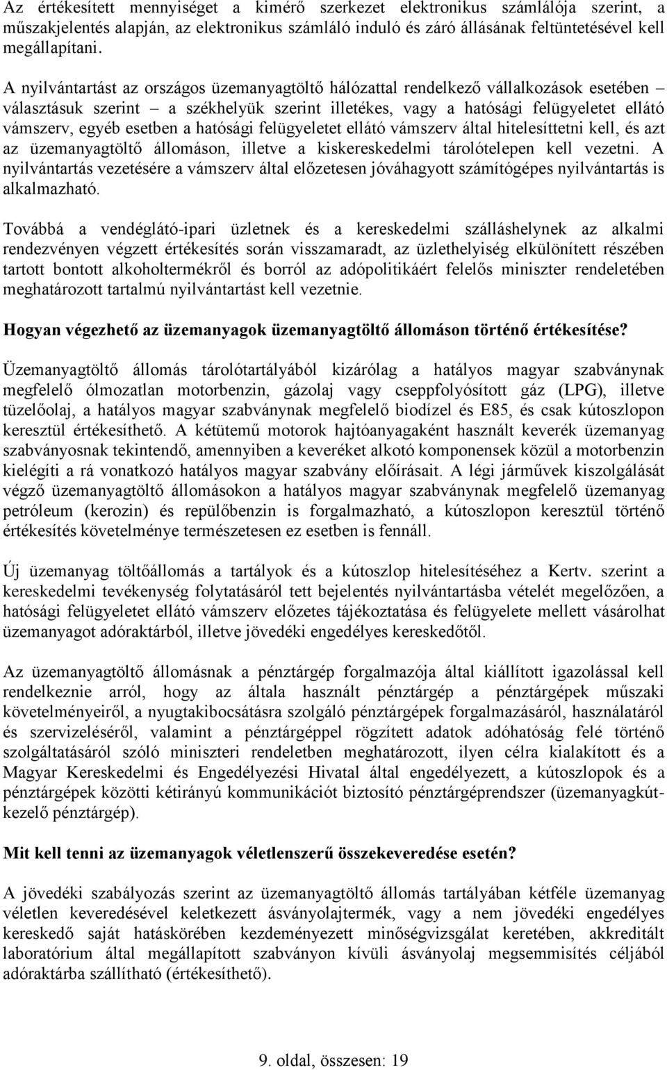 esetben a hatósági felügyeletet ellátó vámszerv által hitelesíttetni kell, és azt az üzemanyagtöltő állomáson, illetve a kiskereskedelmi tárolótelepen kell vezetni.