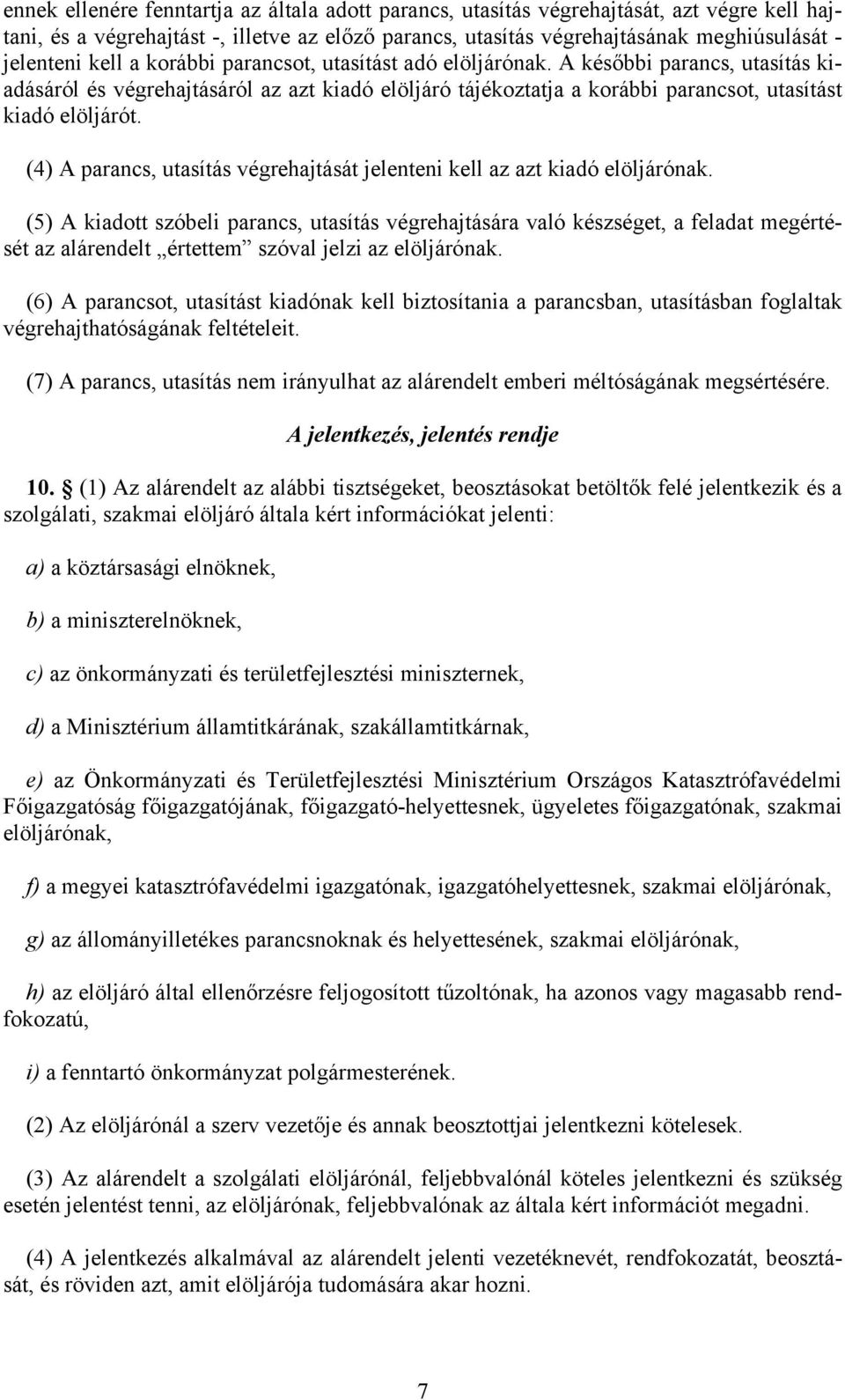 (4) A parancs, utasítás végrehajtását jelenteni kell az azt kiadó elöljárónak.